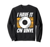 I Have It On Vinyl Record Player Sweatshirt