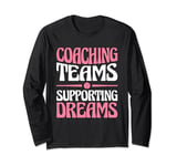 Coaching Teams Supporting Dreams Baseball Player Coach Long Sleeve T-Shirt