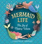 Christine De Carvalho - Mermaid Life The Joy of Making Waves Bok