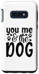 Coque pour Galaxy S10e Inscription You Me And The Dog Cute Pet Lover
