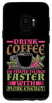 Coque pour Galaxy S9 Drink Coffee, Do Stupid Things Faster -------