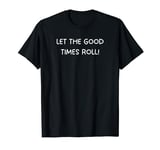 Let the Good Times Roll - Bocce Ball Player Fun Design T-Shirt