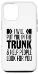 iPhone 13 I Will Put You In The Trunk And Help People Look For You Case