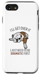 Coque pour iPhone SE (2020) / 7 / 8 Dog I'll Get Over It I Just Need To Be Dramatic First