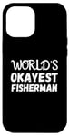 iPhone 15 Pro Max World's Okayest Fisherman Funny Fishing Tee For Anglers Case