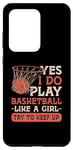 Galaxy S20 Ultra Yes I Do Play Basketball Like A Girl Try To Keep Up Bball Case