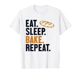 Eat Sleep Bake Repeat Bread Maker Bread Dough Bread Baker T-Shirt