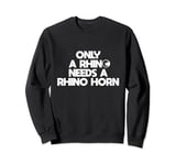 only a rhino needs a rhino horn Save the Rhino Day Sweatshirt