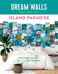 Chloe Standish - Dream Walls Collage Kit: Island Paradise 50 Pieces of Art Inspired by the Tropics Bok