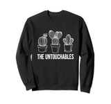 The Untouchables Succulents Funny Cactus Sweatshirt