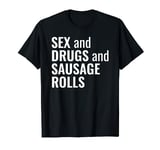 Funny Sex and Drugs and Sausage Rolls - Not Rock N Roll pun T-Shirt