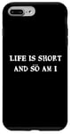 iPhone 7 Plus/8 Plus Life is short... and so am I - Funny height quote Case