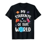 Astronomy Teachers My Students Are Out Of This World T-Shirt