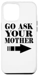 Coque pour iPhone 14 Plus Go Ask Your Mother - Drôle
