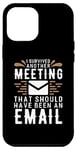 Coque pour iPhone 13 Pro Max Chemise « I Survived Another Meeting » qui devrait avoir été par e-mail