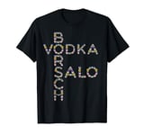Borsch Vodka Salo Tee Funny Ukrainian Vyshyvanka Style Food T-Shirt
