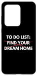 Coque pour Galaxy S20 Ultra Liste de choses à faire amusante Trouvez votre maison de rêve Vendre des maisons