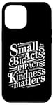 iPhone 12 Pro Max small acts big impacts kindness matters anti-bullying quote Case