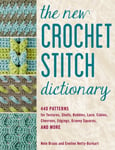 Eveline Hetty-Burkart - The New Crochet Stitch Dictionary 440 Patterns for Textures, Shells, Bobbles, Lace, Cables, Chevrons, Edgings, Granny Squares, and More Bok