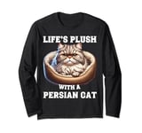 Life’s plush with a Persian Cat Long Sleeve T-Shirt