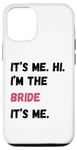 Coque pour iPhone 12/12 Pro It's Me Hi I'm Bride It's Me Cadeau de fiançailles pour enterrement de vie de jeune fille