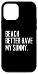Coque pour iPhone 12 mini Summer Funny - Beach Better Have My Sunny