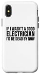 Coque pour iPhone X/XS Electrician Funny - Si je n'étais pas un bon électricien