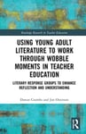 Dawan Coombs - Using Young Adult Literature to Work through Wobble Moments in Teacher Education Literary Response Groups Enhance Reflection and Understanding Bok