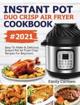 Empire Publishers Emily, Carmen Instant Pot Duo Crisp Air Fryer Cookbook #2021: Easy-To-Make & Delicious Recipes For Beginners