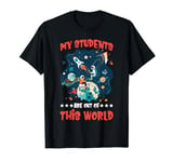 My Students Are Out Of This World | |---- T-Shirt