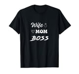 Wife Mom and the Boss For the Woman Who Does It all T-Shirt