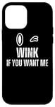 iPhone 12 mini Wink If You Want Me, Blink If You Want Me: Winking Eye Case