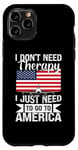 iPhone 11 Pro I Don't Need Therapy I Just Need To Go To America Flag Case