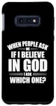 Galaxy S10e When People Ask Me If I Believe In God, I Ask, 'Which One?' Case