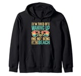 I'm Tired Of Waking Up And Not Being At The Beach Summer Zip Hoodie