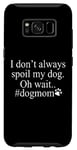 Galaxy S8 Dog Lover Funny - I Don't Always Spoil My Dog #Dogmom Case