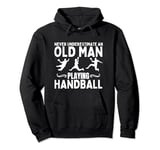 Handball Never Underestimate An Old Man Playing Handball Pullover Hoodie