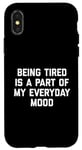 Coque pour iPhone X/XS Citation sarcastique amusante « Being Tired Part Of My Mood »