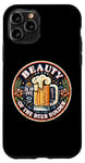 iPhone 11 Pro Beauty Is In The Eye Of The Beer Holder Beer Drinking Lover Case