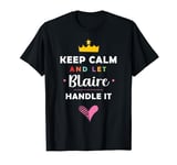 KEEP CALM and let Blaire Handle It | Funny Blaire Name T-Shirt