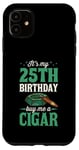 Coque pour iPhone 11 Fête d'anniversaire sur le thème « It's My 25th Birthday Buy Me a Cigar »