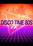 Disco Time 80s [VR] Steam Key GLOBAL