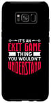 Galaxy S8+ It's An Exit Game Thing You Wouldn't Understand Case