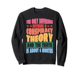 The Only Difference Between A Conspiracy Theory |----- Sweatshirt