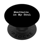 Meatballs in My Soul, dactylographie minimaliste amusante PopSockets PopGrip Interchangeable