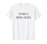 I'm not a thrill-seeker Funny Idea White Lie Party T-Shirt