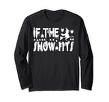 If The Show Fits Show Fits Funny Concert Fan Giftd Idea Long Sleeve T-Shirt