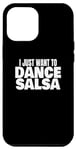 Coque pour iPhone 12 Pro Max Danse de salsa Danseuse de salsa latine Je veux juste danser la salsa