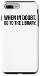 Coque pour iPhone 7 Plus/8 Plus When In Doubt Go To The Library - Lecture amusante