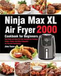 Hebe Walla Yaem, Jime Ninja Max XL Air Fryer Cookbook for Beginners: 2000-Day Tasty and Easy Recipes Cooking Easier, Faster, And More Enjoyable You Your Family!